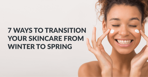 7 Quick Ways To Transition Your Skincare From Winter To Spring